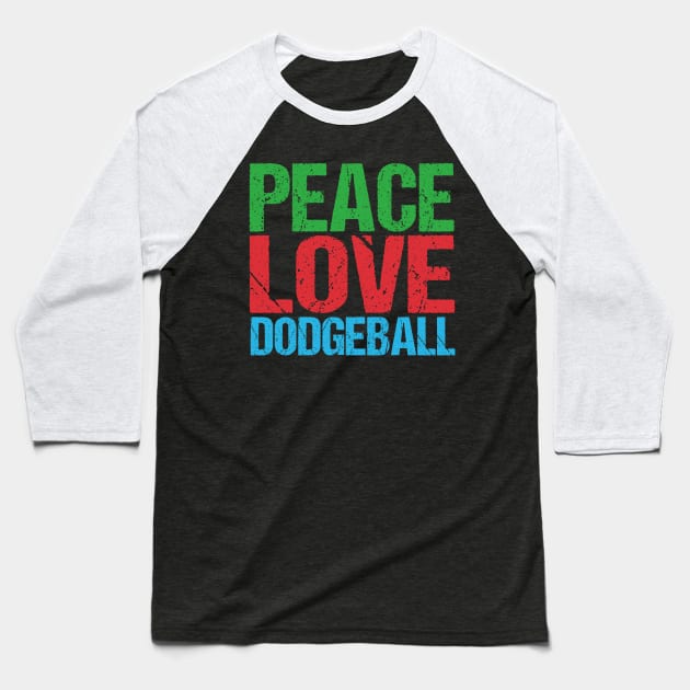 Peace Love Dodgeball Baseball T-Shirt by epiclovedesigns